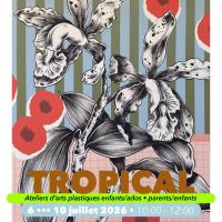 “ TROPICAL” - Atelier d’arts plastiques - Nancy